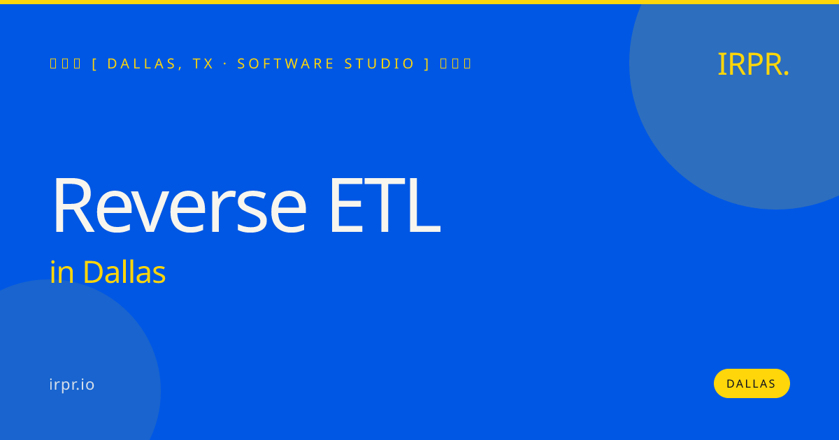 Reverse ETL in Dallas — software studio | IRPR.io