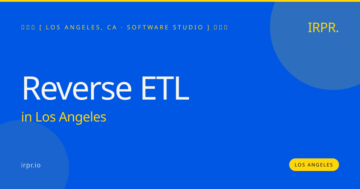 Reverse ETL in Los Angeles — software studio | IRPR.io