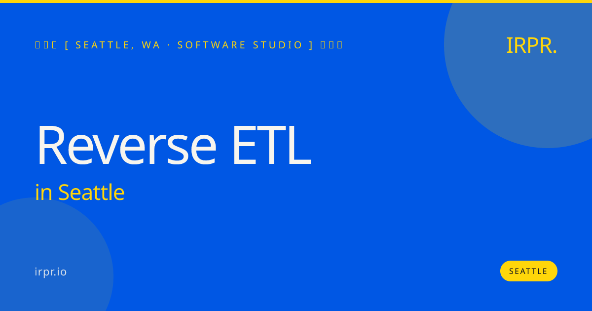 Reverse ETL in Seattle — software studio | IRPR.io