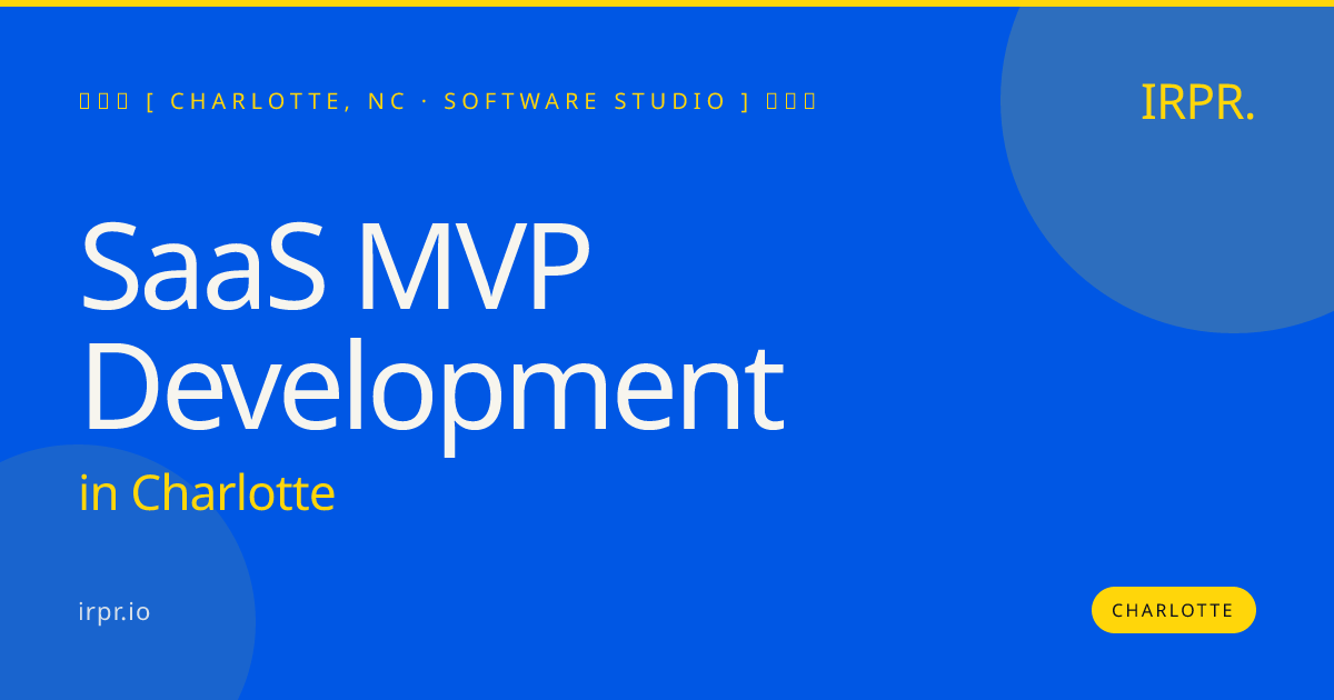 SaaS MVP Development in Charlotte — software studio | IRPR.io