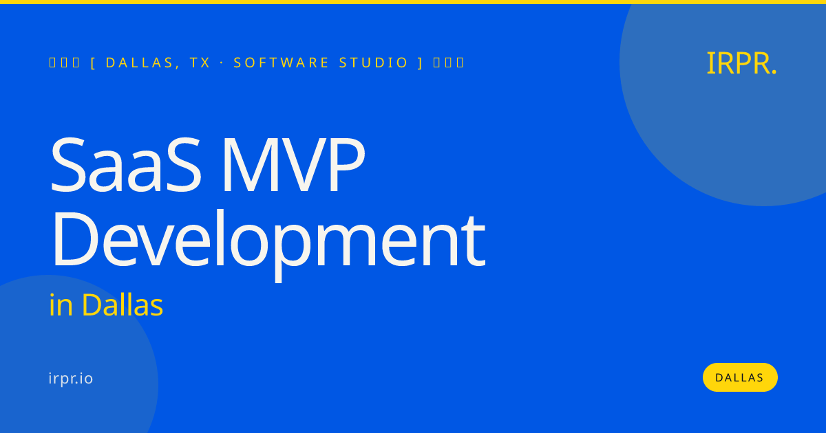SaaS MVP Development in Dallas — software studio | IRPR.io