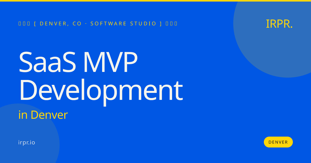 SaaS MVP Development in Denver — software studio | IRPR.io