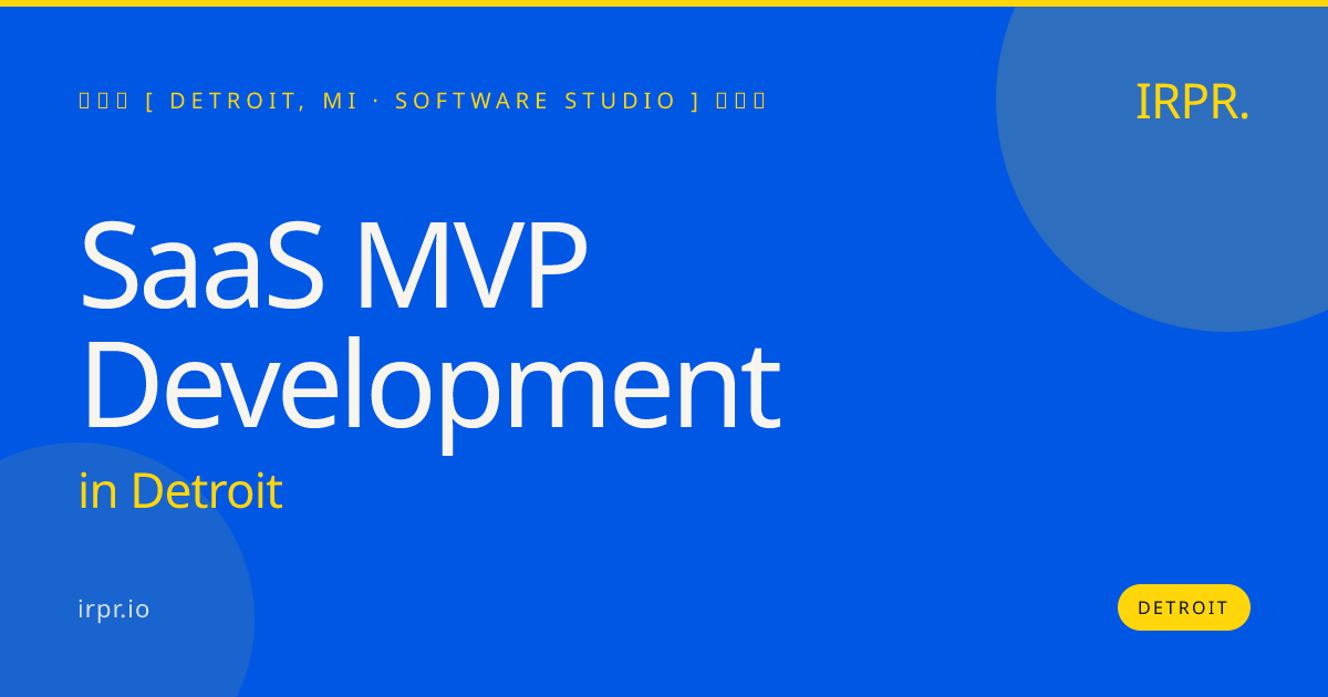 SaaS MVP Development in Detroit — software studio | IRPR.io