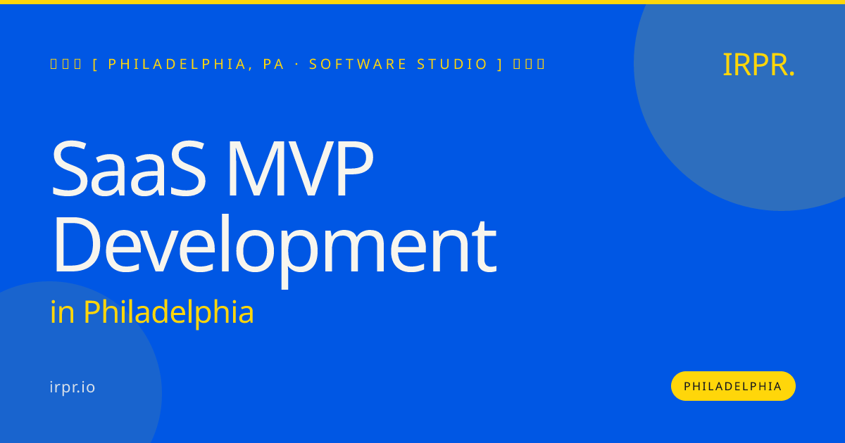 SaaS MVP Development in Philadelphia — software studio | IRPR.io