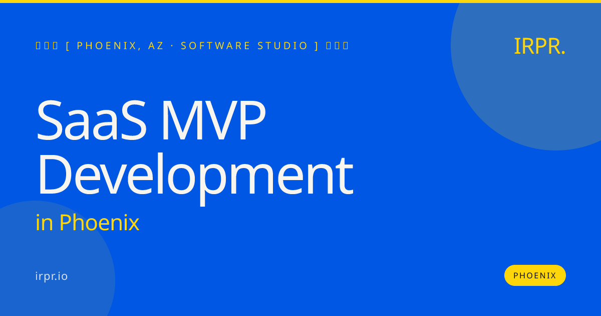 SaaS MVP Development in Phoenix — software studio | IRPR.io