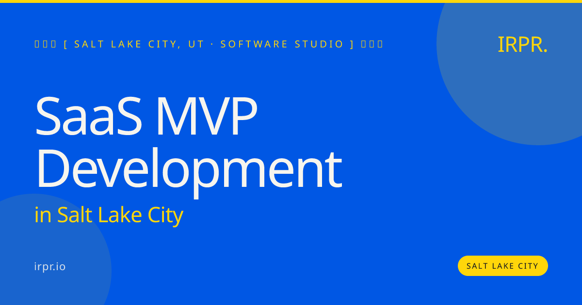SaaS MVP Development in Salt Lake City — software studio | IRPR.io