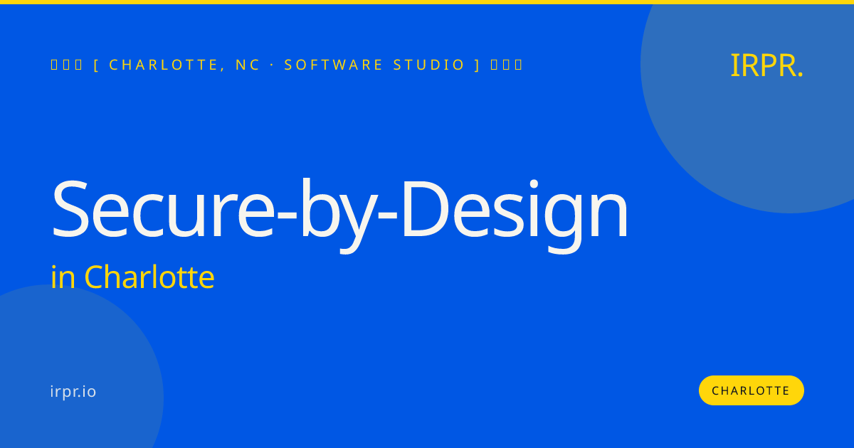 Secure-by-Design in Charlotte — software studio | IRPR.io