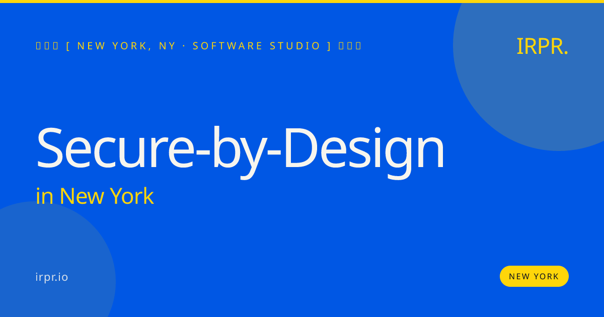 Secure-by-Design in New York — software studio | IRPR.io