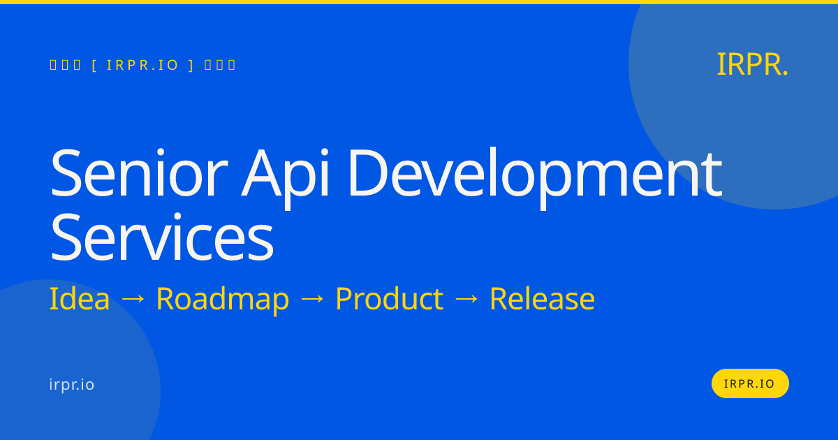Senior API Development Services | IRPR.io — IRPR.io