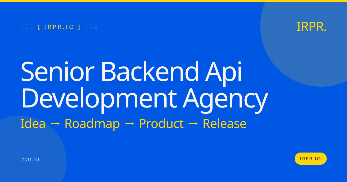 Senior Backend API Development Agency | IRPR.io — IRPR.io