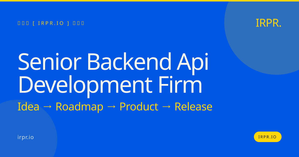 Senior Backend API Development Firm | IRPR.io — IRPR.io