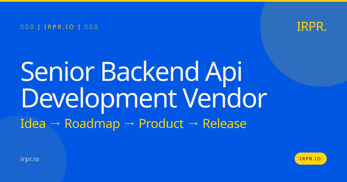 Senior Backend API Development Vendor | Hire Expert API Engineers — IRPR.io