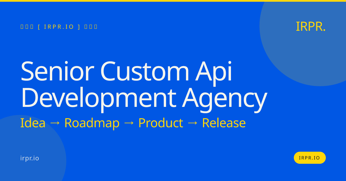 Senior Custom API Development Agency | IRPR.io — IRPR.io