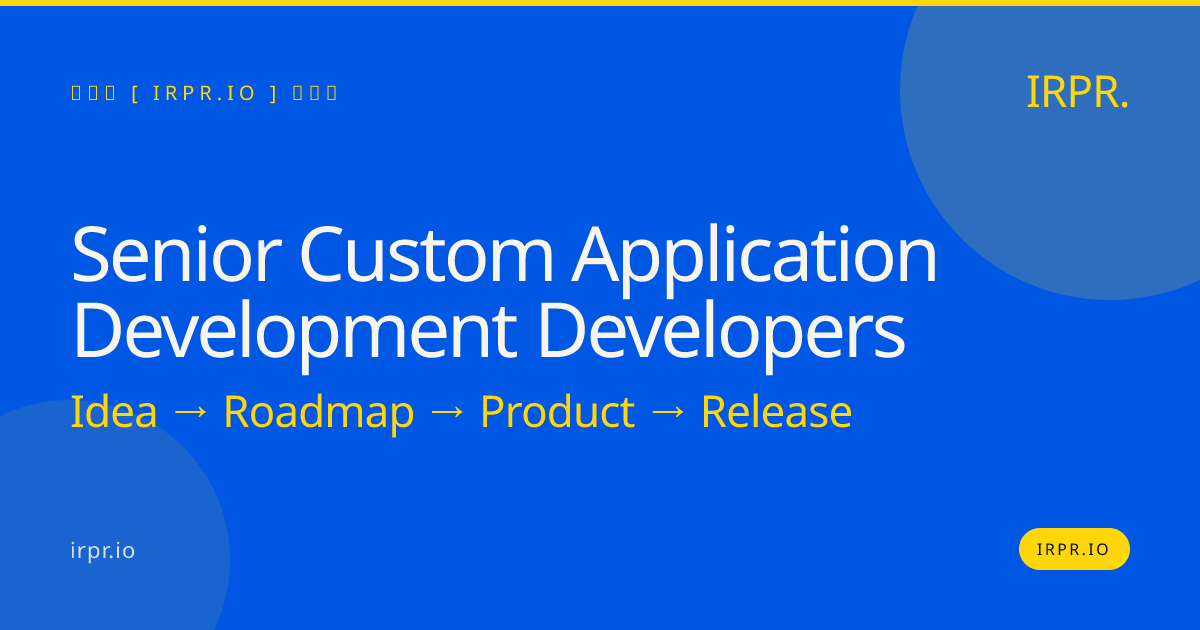 Hire Senior Custom Application Development Developers | IRPR.io — IRPR.io