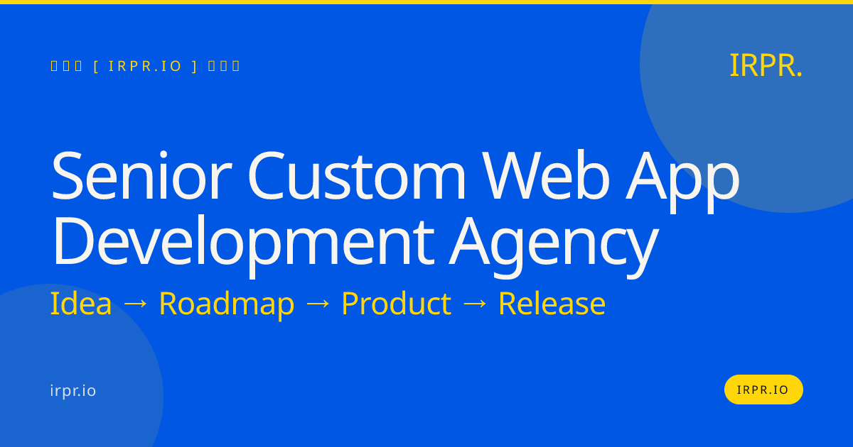 Senior Custom Web App Development Agency | IRPR.io — IRPR.io