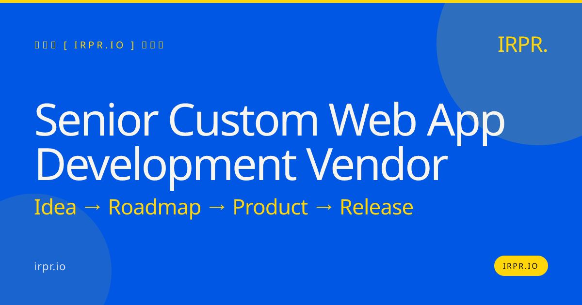 Senior Custom Web App Development Vendor | IRPR.io — IRPR.io