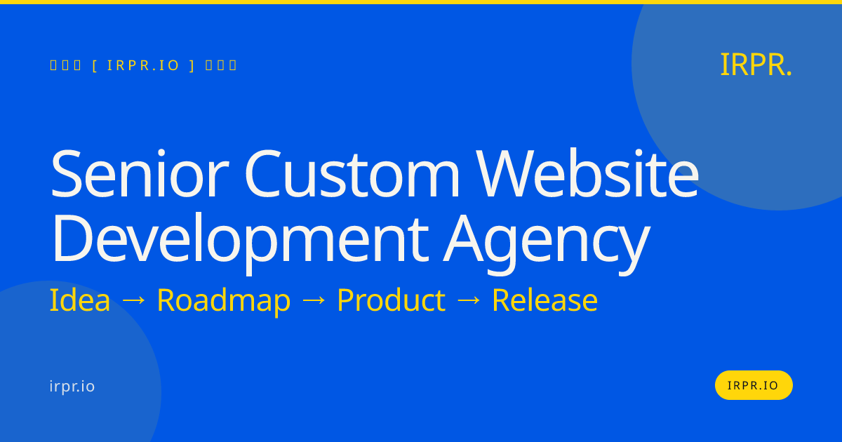 Senior Custom Website Development Agency — IRPR.io