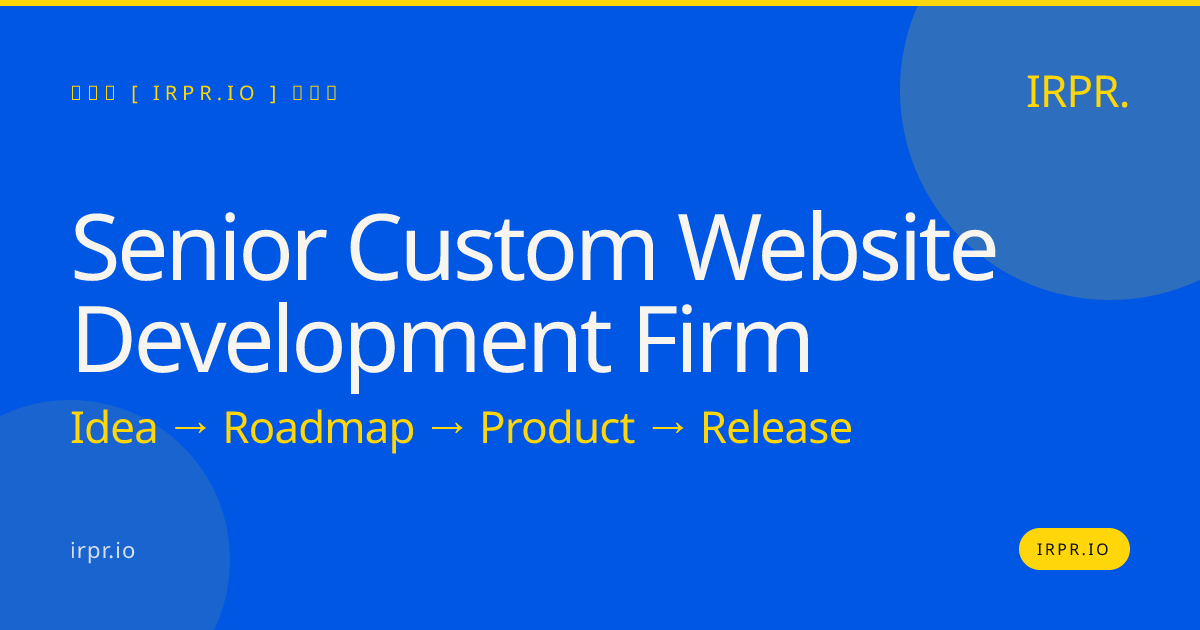 Senior Custom Website Development Firm | IRPR — IRPR.io