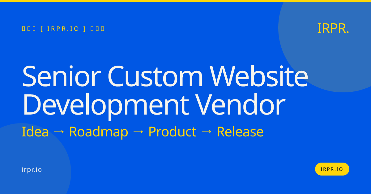 Senior Custom Website Development Vendor | IRPR.io — IRPR.io