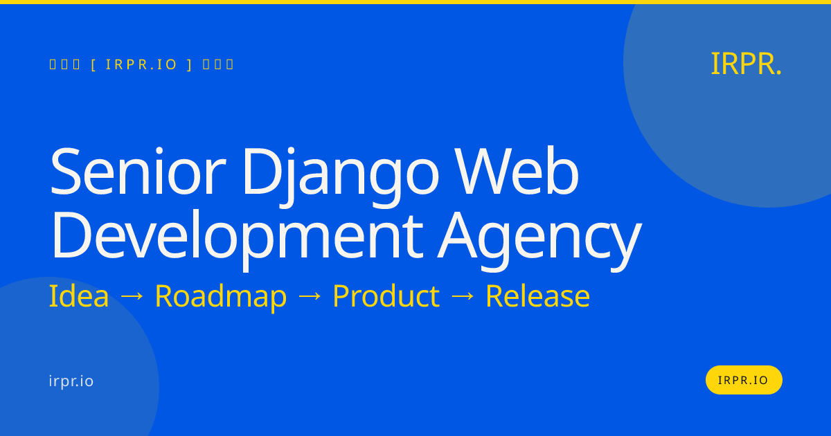 Senior Django Web Development Agency | IRPR — IRPR.io