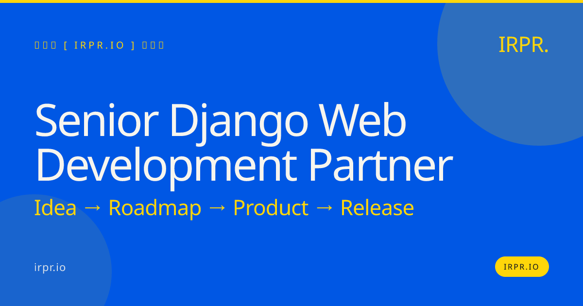 Senior Django Web Development Partner | IRPR.io — IRPR.io