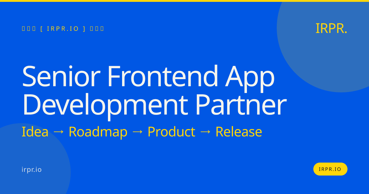 Senior Frontend App Development Partner | IRPR.io — IRPR.io
