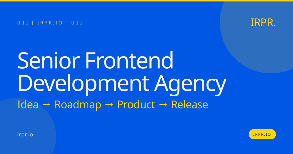 Senior Frontend Development Agency | IRPR — IRPR.io