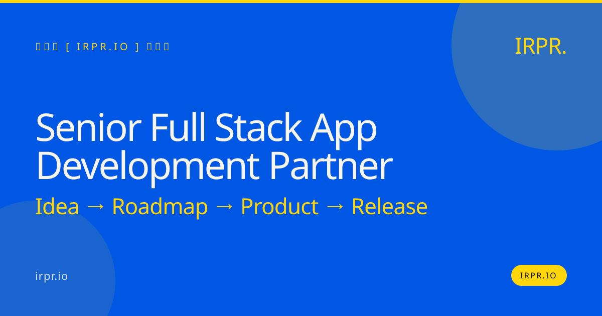 Senior Full Stack App Development Partner | IRPR — IRPR.io