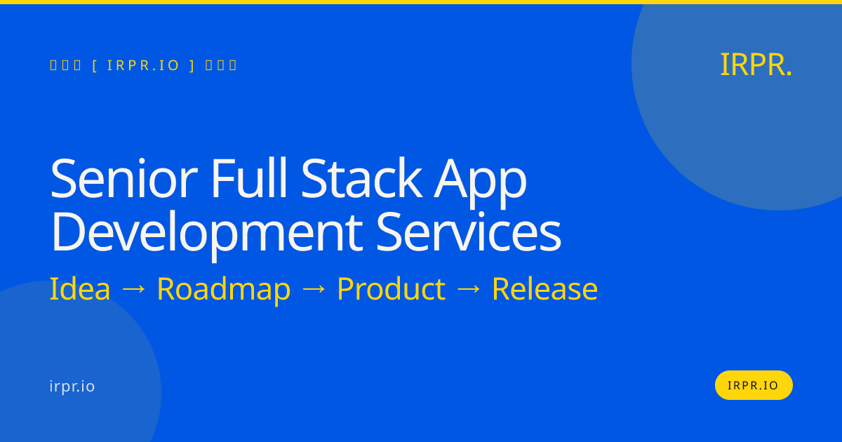 Senior Full Stack App Development Services | IRPR.io — IRPR.io