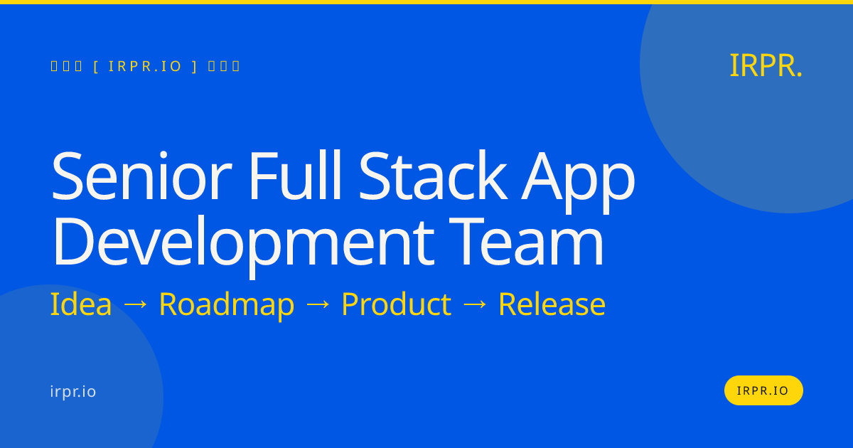 Senior Full Stack App Development Team | IRPR.io — IRPR.io
