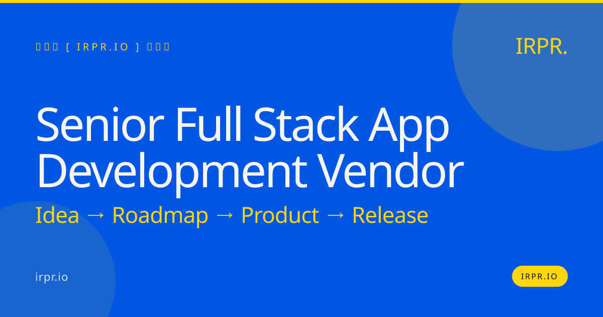 Senior Full Stack App Development Vendor | IRPR.io — IRPR.io
