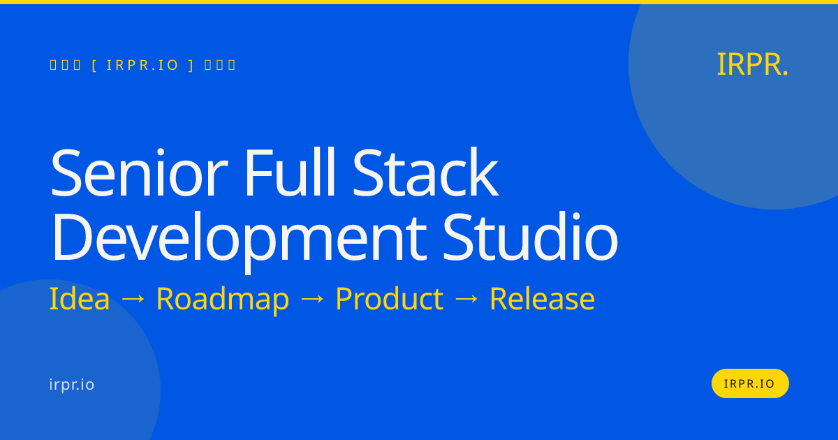 Senior Full Stack Development Studio | IRPR.io — IRPR.io