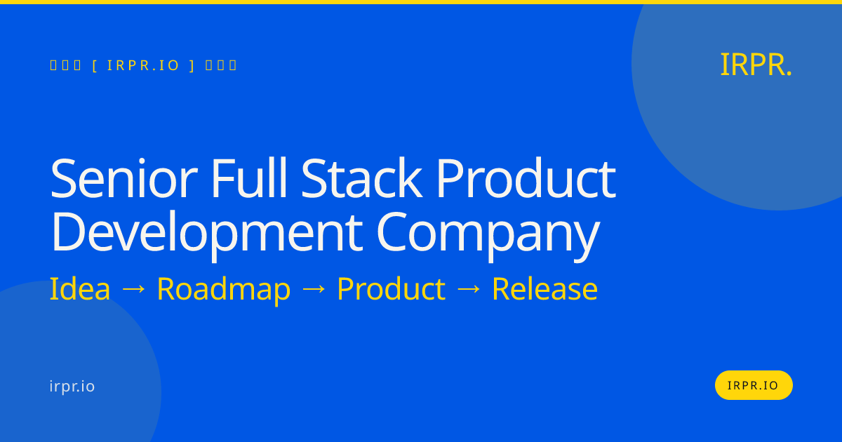 Senior Full Stack Product Development Company | IRPR — IRPR.io