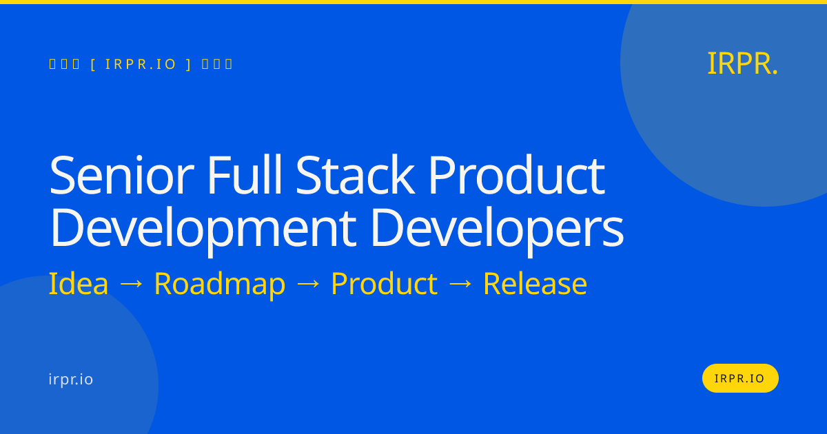 Senior Full Stack Product Development Developers | IRPR.io — IRPR.io
