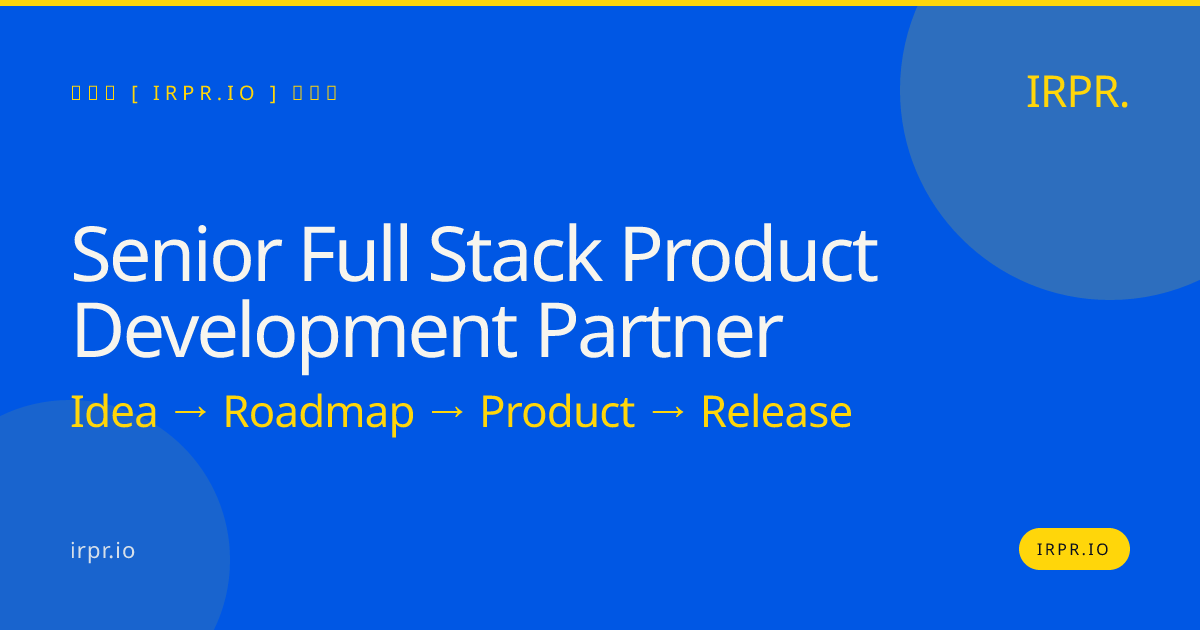 Senior Full Stack Product Development Partner | IRPR.io — IRPR.io