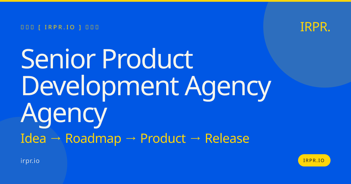 Senior Product Development Agency Agency | IRPR.io — IRPR.io
