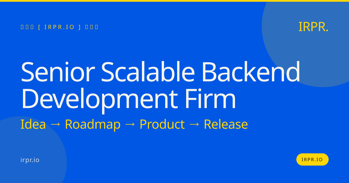 Senior Scalable Backend Development Firm | IRPR.io — IRPR.io