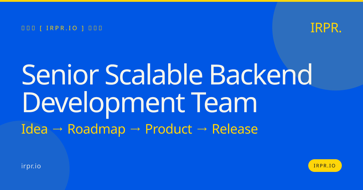 Senior Scalable Backend Development Team | IRPR.io — IRPR.io