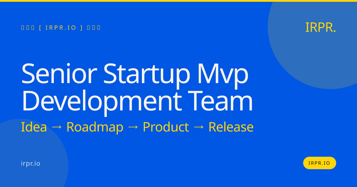 Senior Startup MVP Development Team | IRPR.io — IRPR.io