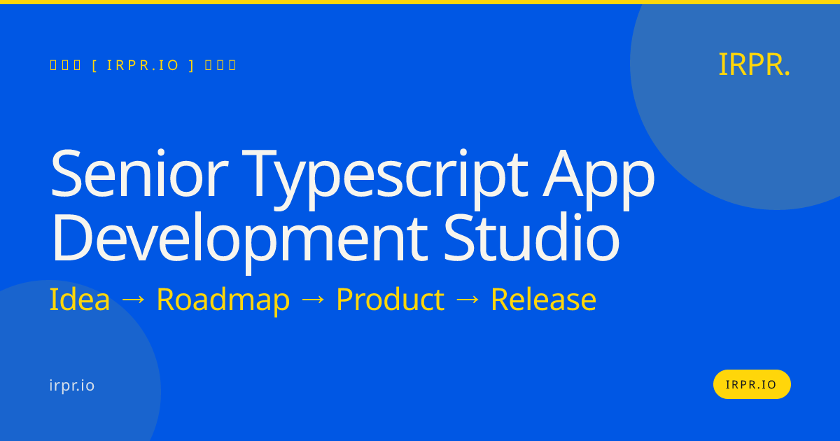 Senior TypeScript App Development Studio | IRPR.io — IRPR.io