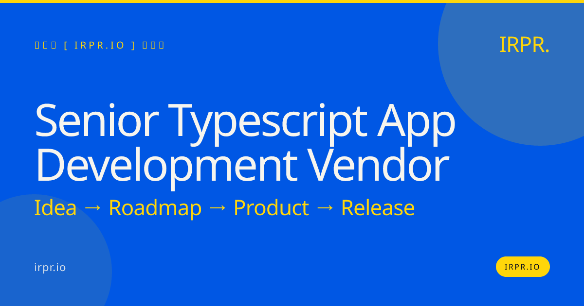 Senior TypeScript App Development Vendor | IRPR.io — IRPR.io