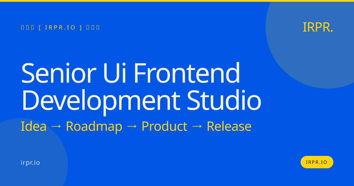 Senior UI Frontend Development Studio | IRPR.io — IRPR.io