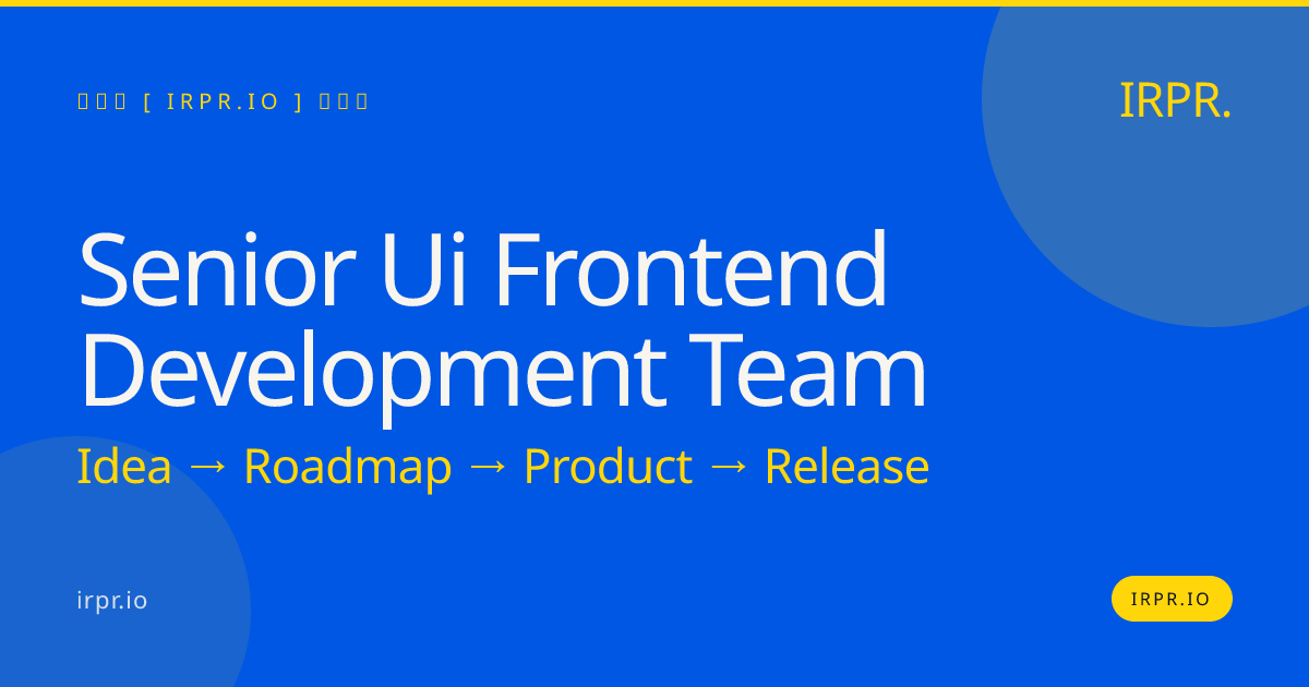 Senior UI Frontend Development Team | IRPR.io — IRPR.io