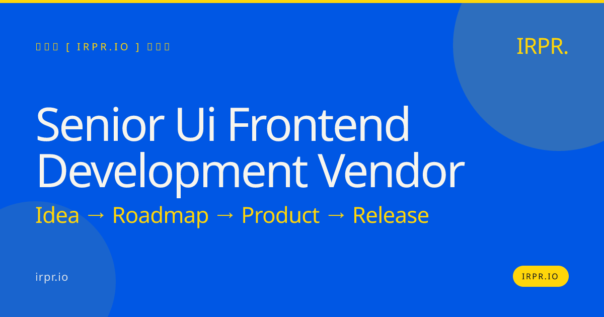 Senior UI Frontend Development Vendor — IRPR.io