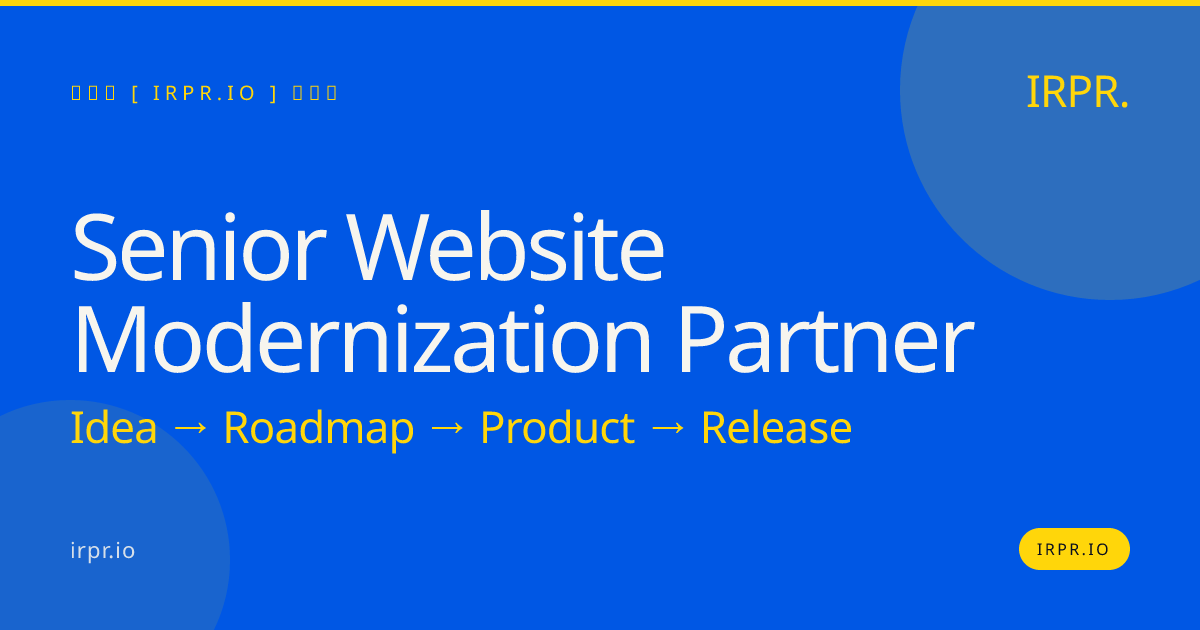 Senior Website Modernization Partner - IRPR.io — IRPR.io