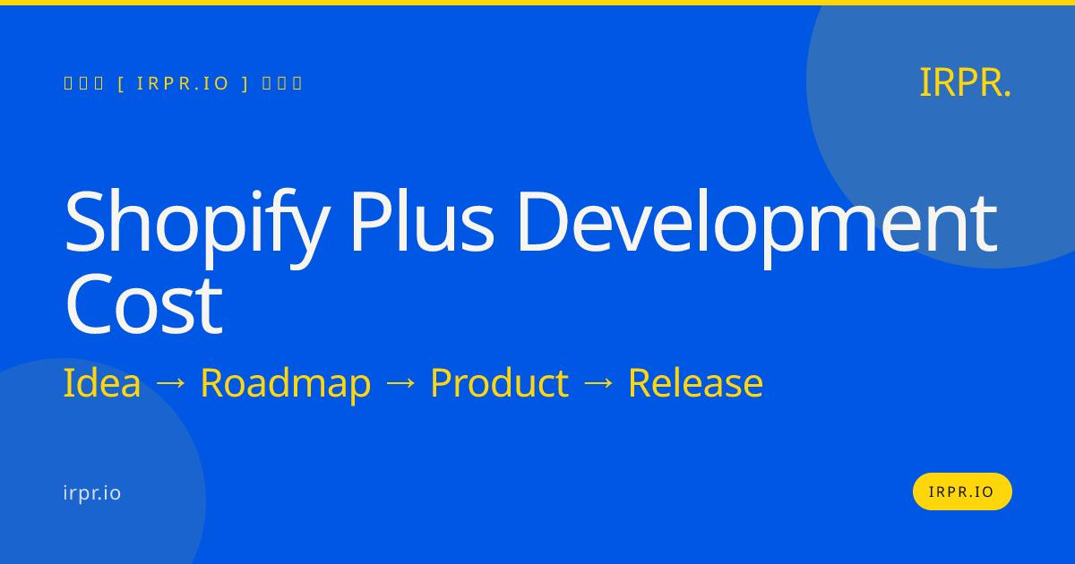 Shopify Plus Development Cost | Fixed Price Quotes from IRPR — IRPR.io