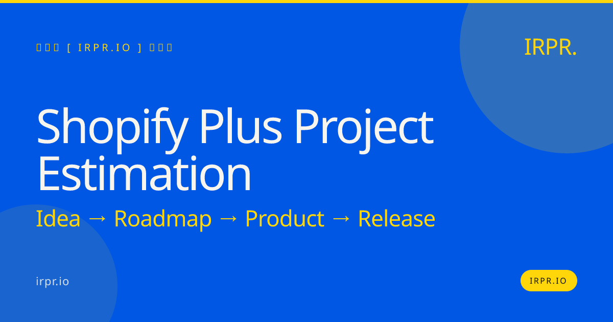 Shopify Plus Project Estimation | Fixed Price in 2 Weeks | IRPR — IRPR.io