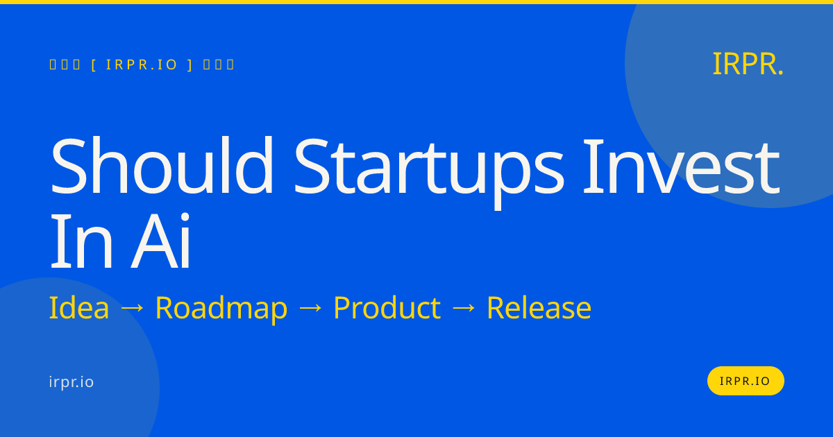 Should Startups Invest in AI? | IRPR.io — IRPR.io