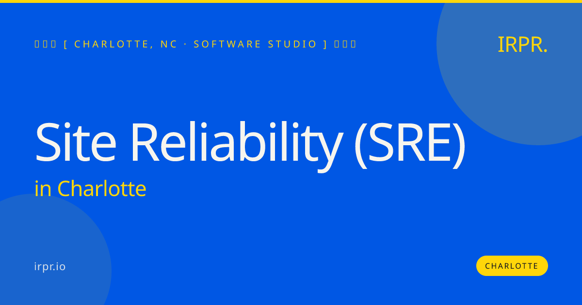 Site Reliability (SRE) in Charlotte — software studio | IRPR.io