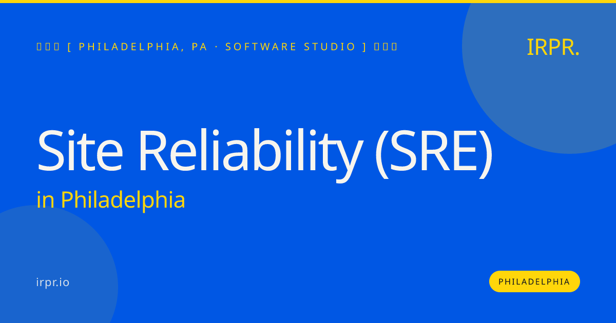 Site Reliability (SRE) in Philadelphia — software studio | IRPR.io